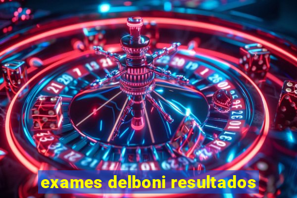 exames delboni resultados